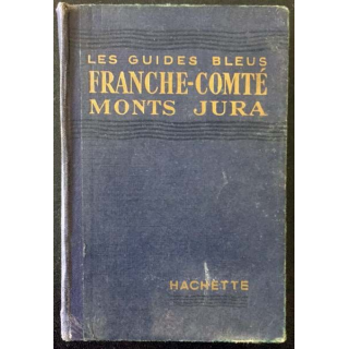 1. Les guides bleus France-Comté Monts Jura aux éditions Hachette 1946