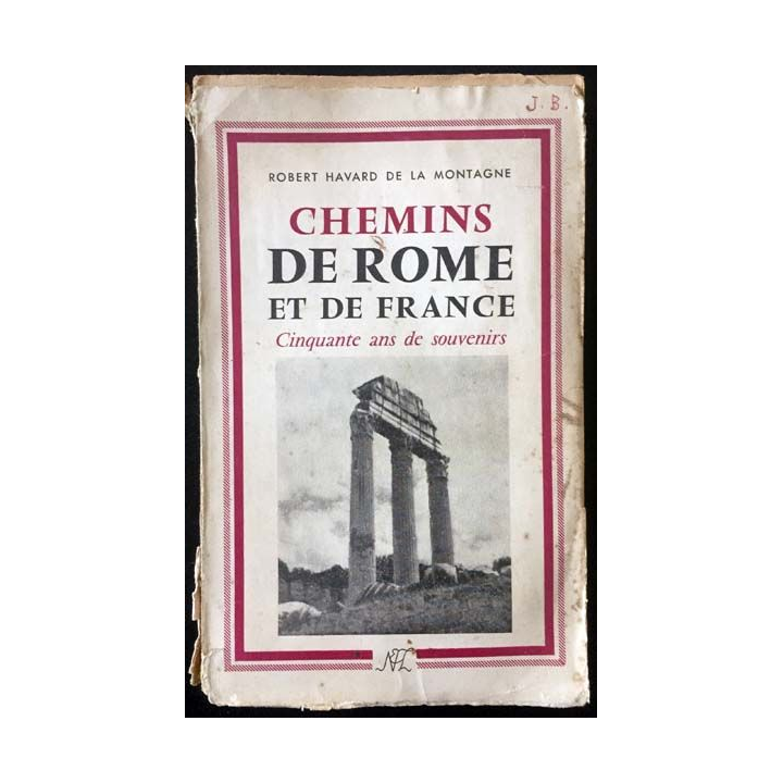 1. Chemins de Rome et de France cinquante ans de souvenirs de Robert Havard de la Montagne