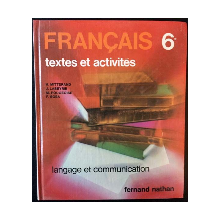 1. Français 6e textes et activités de H. Mitterand, J. Labeyrie, M. Pougeoise et F. Égéa aux éditions Fernand Nathan
