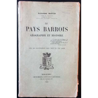1. Le pays Barrois géographie et histoire de Alexandre Martin aux éditions Bar-le-duc 1912
