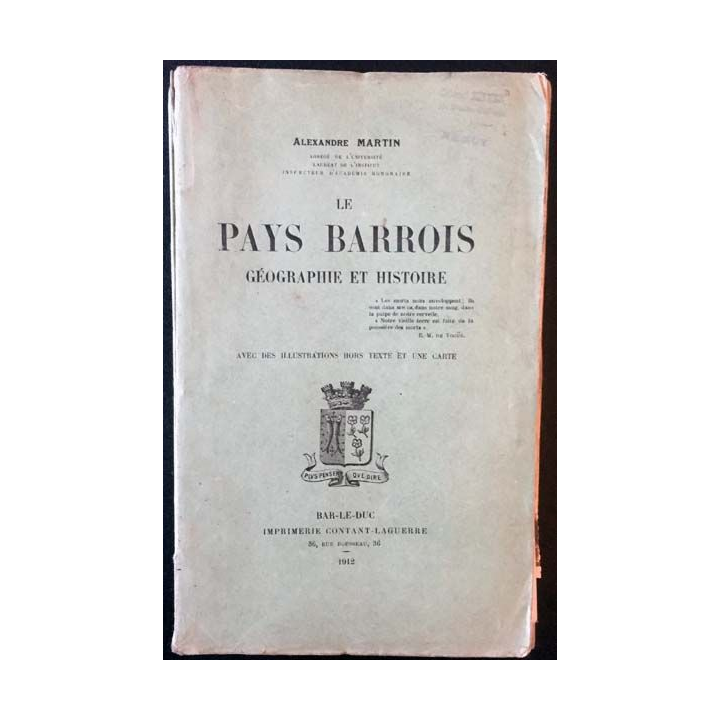 1. Le pays Barrois géographie et histoire de Alexandre Martin aux éditions Bar-le-duc 1912