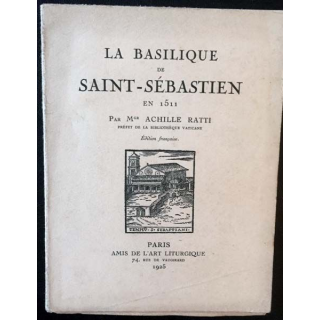 1. La basilique de Saint-Sébastien en 1511 par Mgr Achille Ratti aux éditions Amis de l'art liturgique 1925