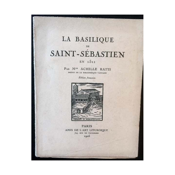 1. La basilique de Saint-Sébastien en 1511 par Mgr Achille Ratti aux éditions Amis de l'art liturgique 1925