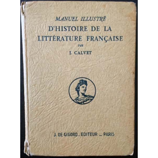 1. Manuel illustré d'histoire de la littérature française de J. Calvet aux éditions J. De Gigord 1942