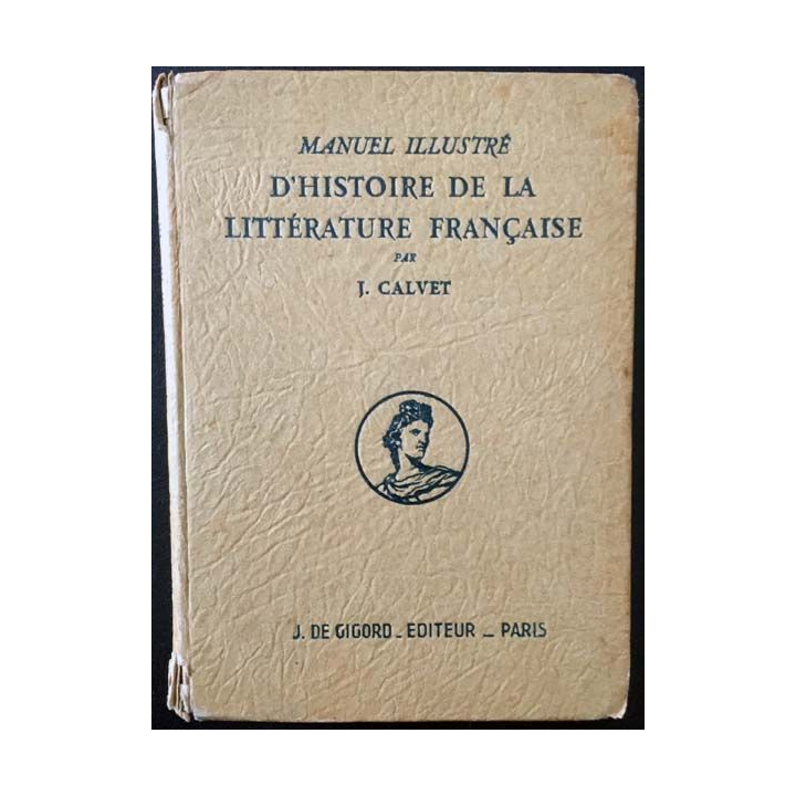 1. Manuel illustré d'histoire de la littérature française de J. Calvet aux éditions J. De Gigord 1942