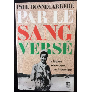 1. Par le sang versé - La légion étrangère en Indochine de Paul Bonnecarrère aux éditions Fayard 1968