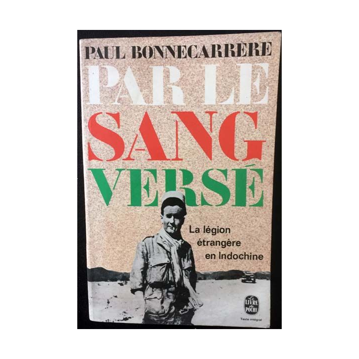 1. Par le sang versé - La légion étrangère en Indochine de Paul Bonnecarrère aux éditions Fayard 1968
