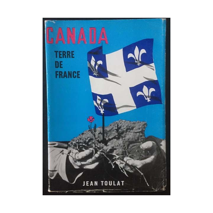 1. Canada Terre de France de Jean Toulat aux éditions Guy Victor