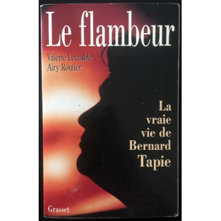 1. Le flambeur La vraie vie de Bernard Tapie de Valérie Lecasble et Airy Routier aux éditions Grasset