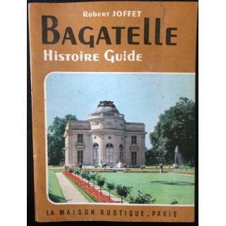 1. Bagatelle Histoire guide de Robert Joffet aux éditions La maison rustique