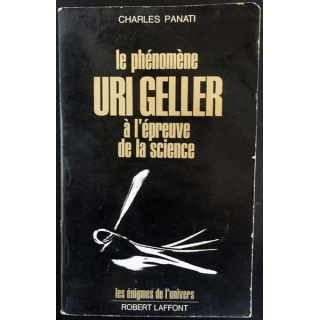 1. Le phénomène Uri Geller à l'épreuve de la science de Charles Panati aux éditions Robert Laffont