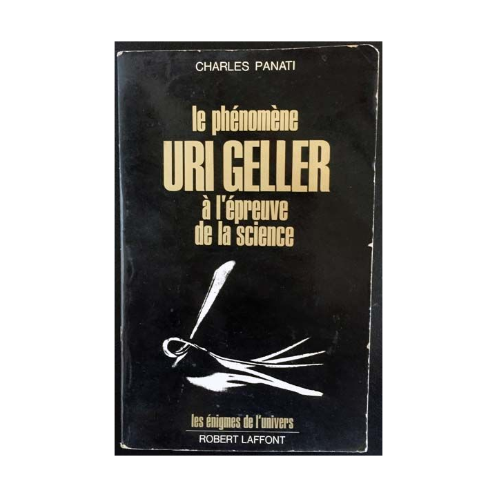 1. Le phénomène Uri Geller à l'épreuve de la science de Charles Panati aux éditions Robert Laffont