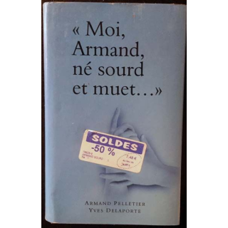 1. Moi Armand, né sourd et muet... de Armand Pelletier et Yves Delaporte aux éditions France loisirs