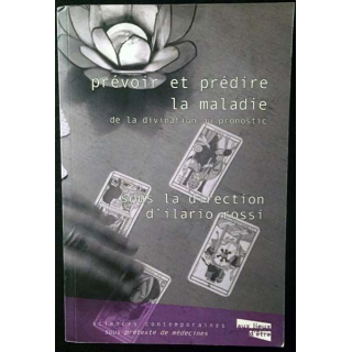 1. Prévoir et prédire la maladie De la divination au pronostic sous la direction d'Ilario Rossi