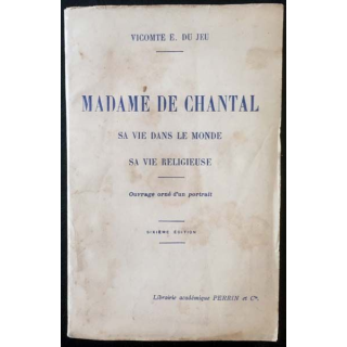 1. Madame de Chantal sa vie dans le monde sa vie religieuse de Vicomte E. du Jeu