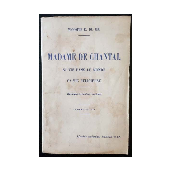 1. Madame de Chantal sa vie dans le monde sa vie religieuse de Vicomte E. du Jeu