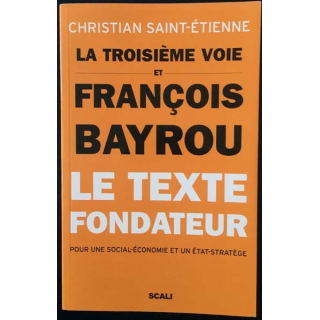 1. La troisième voie et François Bayrou le texte fondateur de Christian Saint-Étienne aux éditions Scali