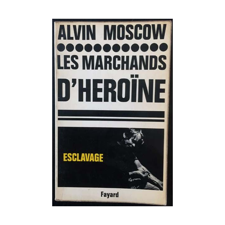 1. Les marchands d'héroïne de Alvin Moscow aux éditions Fayard