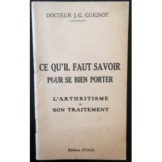 1. Ce qu'il faut savoir pour se bien porter l'arthritisme et son traitement du Docteur J.-G. Guignot aux éditions Etach