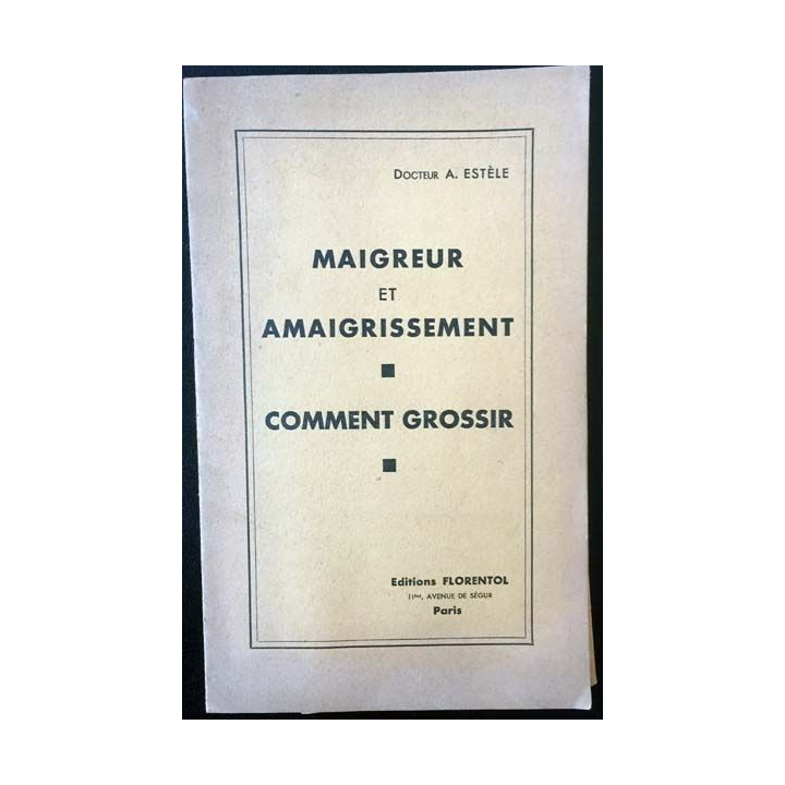 1. Maigreur et amaigrissement - Comment grossir du Docteur A. Estèle aux éditions Florentol