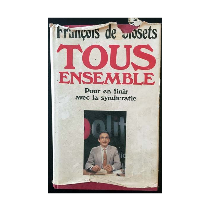 1. Tous ensemble - Pour en finir avec la syndicratie de François de Closets aux éditions France loisirs