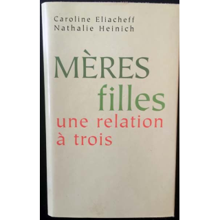 1. Mères filles une relation à trois de Caroline Eliacheff et Nathalie Heinich aux éditions France loisirs