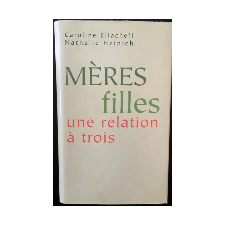 1. Mères filles une relation à trois de Caroline Eliacheff et Nathalie Heinich aux éditions France loisirs