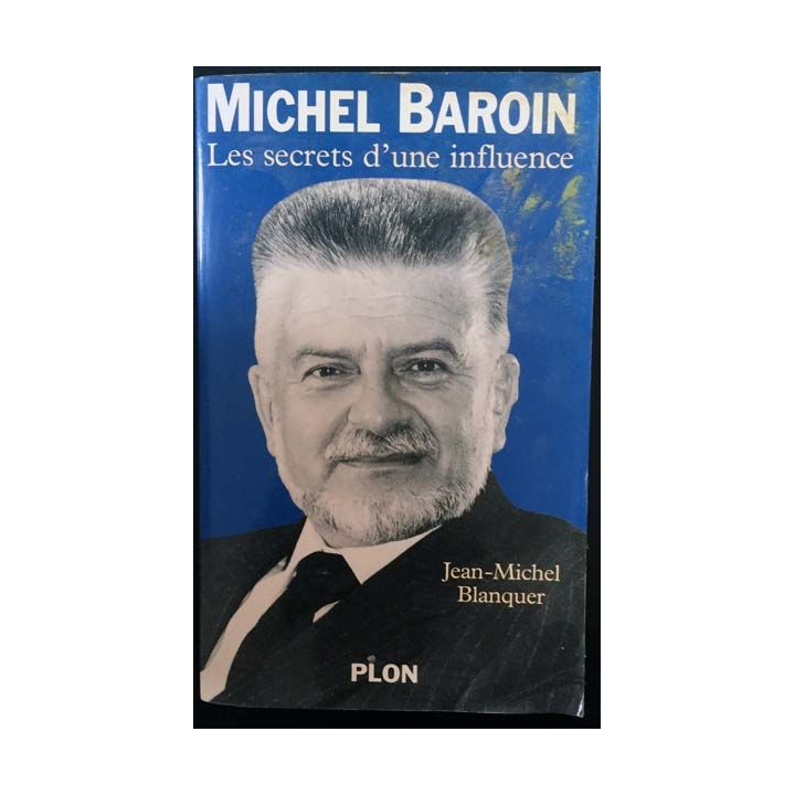 1. Michel Baroin - Les secrets d'une influence de Jean-Michel Blanquer aux éditions Plon