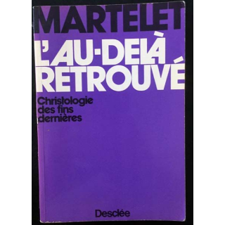 1. L'au-delà retrouvé - Christologie des fins dernières de G. Martelet aux éditions Desclée