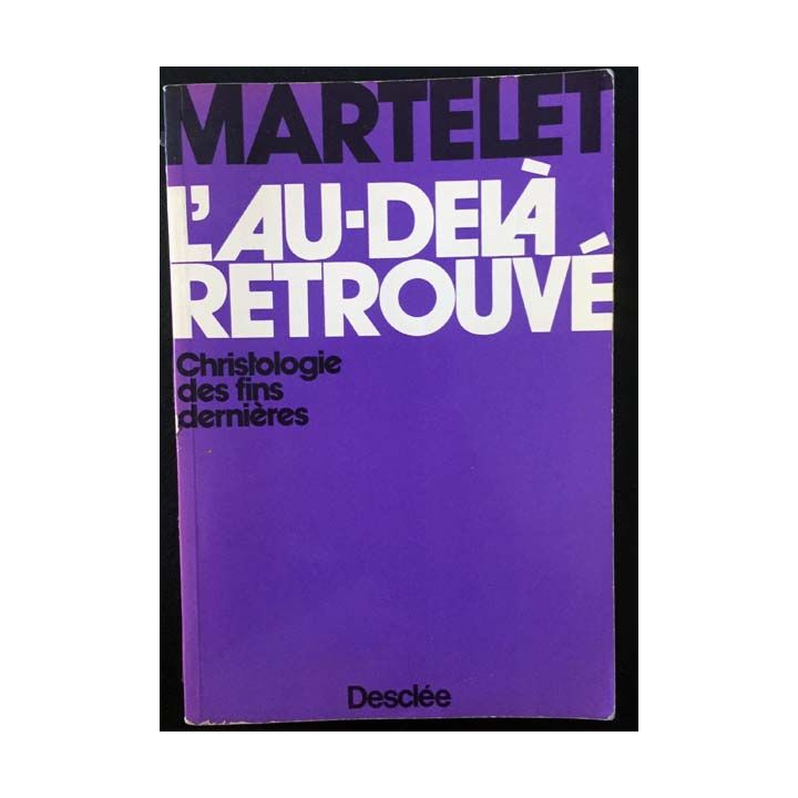 1. L'au-delà retrouvé - Christologie des fins dernières de G. Martelet aux éditions Desclée