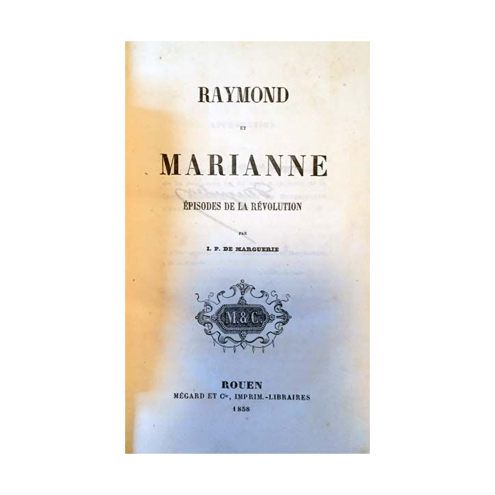 1. Raymond et Marianne épisodes de la révolution de I. P. De Marguerie aux éditions Mégard et Cie 1858