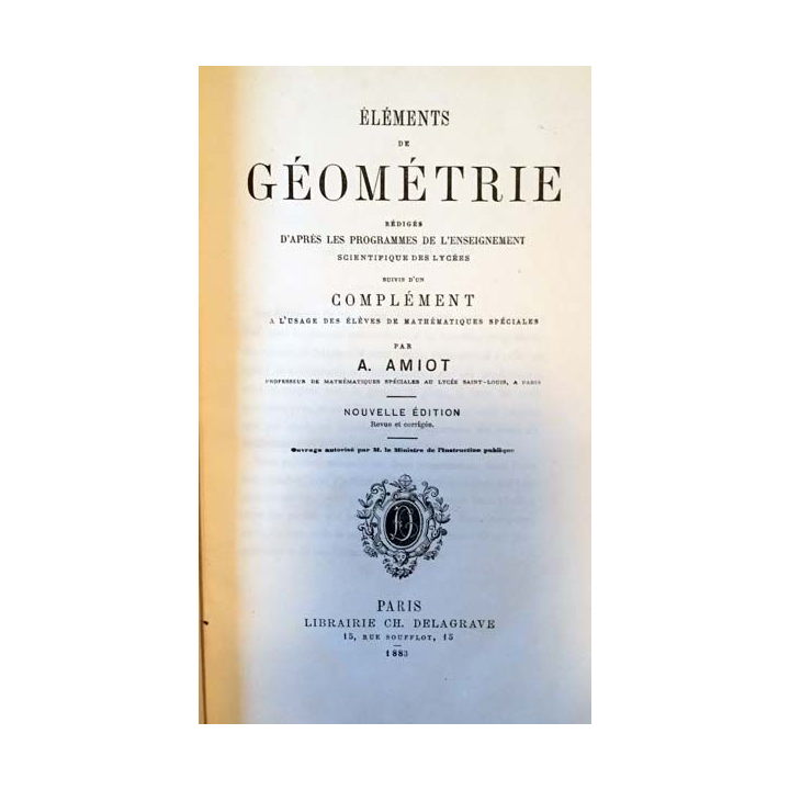 1. Éléments de géométrie rédigés d'après les programmes de l'enseignement scientifique des lycées de A. Amiot