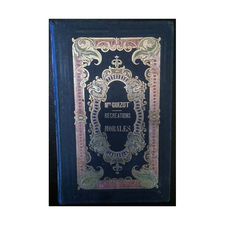 1. Récréations morales contes à l'usage de la jeunesse de Mme Guizot aux éditions Didier 1855