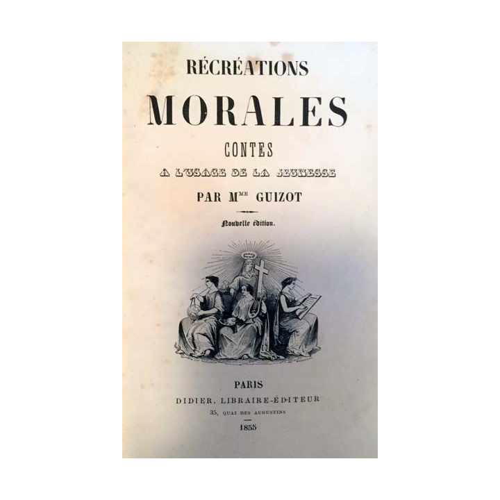 1. Récréations morales contes à l'usage de la jeunesse de Mme Guizot aux éditions Didier 1855