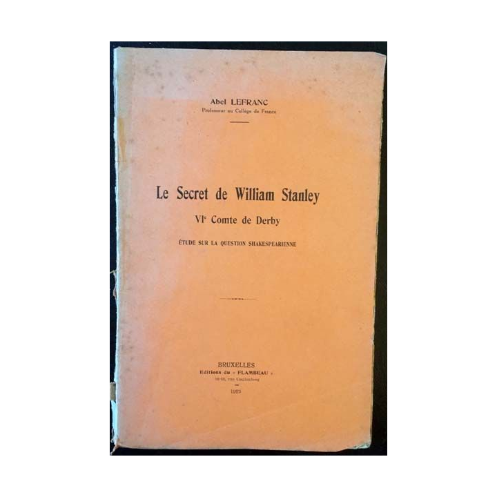 1. Le secret de William Stanley VIe Comte Derby de Abel Lefranc aux éditions du Flambeau 1923