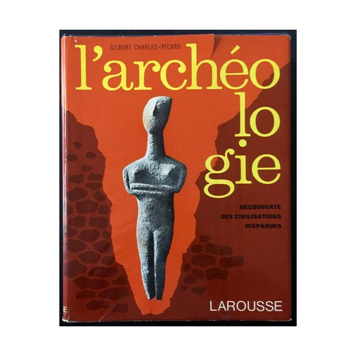 1. L'archéologie découverte des civilisations disparues de Gilbert Charles-Picard aux éditions Larousse