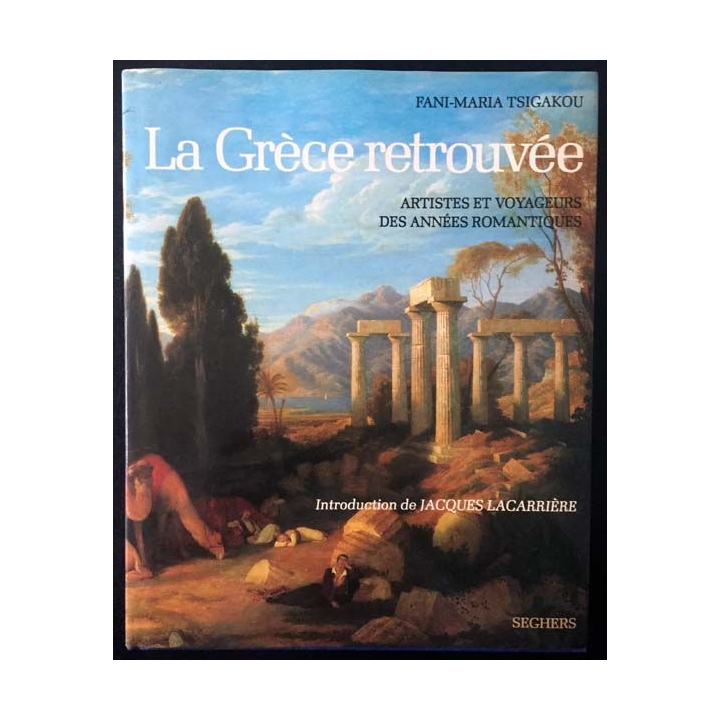 1. La Grèce retrouvée de Fani-Maria Tsigakou aux éditions Seghers