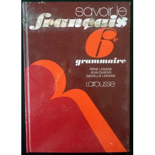 1. Savoir le français 6e grammaire de René Lagane, Jean Dubois et Danielle Leeman aux éditions Larousse