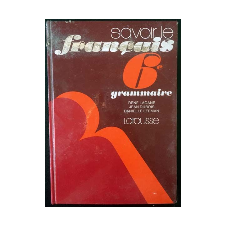 1. Savoir le français 6e grammaire de René Lagane, Jean Dubois et Danielle Leeman aux éditions Larousse
