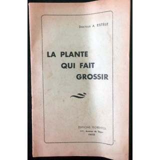 1. La plante qui fait grossir de Docteur A. Estèle ditions Florentol