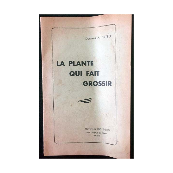 1. La plante qui fait grossir de Docteur A. Estèle ditions Florentol
