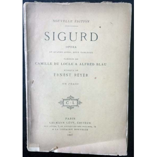 1. Sigurd opéra en quatre actes, neuf tableaux paroles de Camille Du Locle & Alfred Blau musique de Ernest Reyer