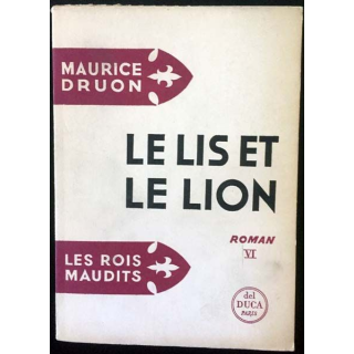 1. Les Rois Maudits Tome 6 Le lis et le lion de Maurice Druon aux éditions Del Duca