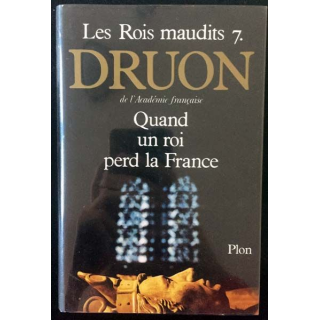 1. Les Rois Maudits 7 Quand un roi perd la France de Maurice Druon aux éditions Plon