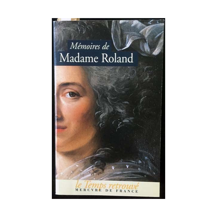 1. Mémoires de Madame Roland présentée et annotée par Paul de Roux aux éditions Mercvre de France