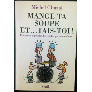 1. Mange ta soupe et ... tais-toi ! de Michel Ghazal aux éditions du Seuil