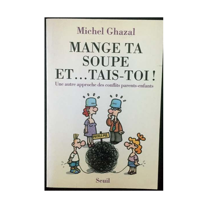 1. Mange ta soupe et ... tais-toi ! de Michel Ghazal aux éditions du Seuil