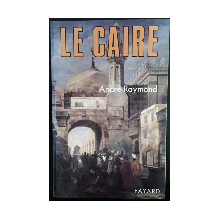 1. Le Caire de André Raymond aux éditions Fayard