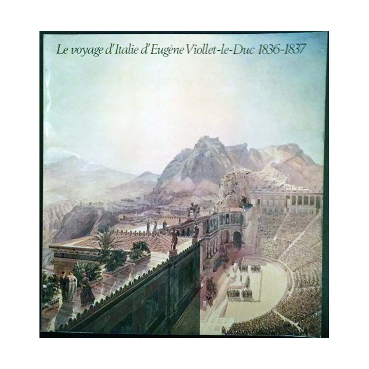1. Le voyage d'Italie d'Eugène Viollet-le-Duc 1836-1837 aux éditions École nationale supérieure des Beaux-Arts