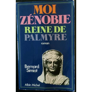 1. Moi Zénobie reine de Palmyre de Bernard Simiot aux éditions Albin Michel